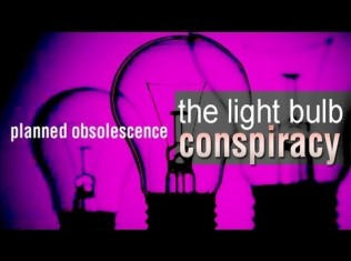 The Lightbulb Conspiracy – A Lesson in Planned Obsolescence